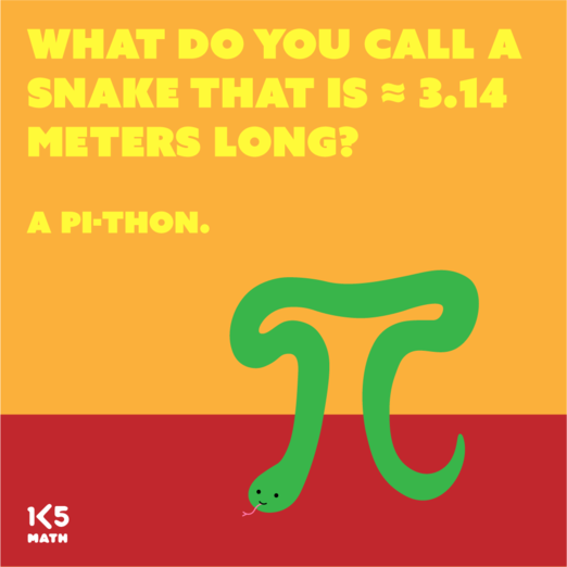 Math Joke: What do you call a snake that is approximately 3.14 meters long?